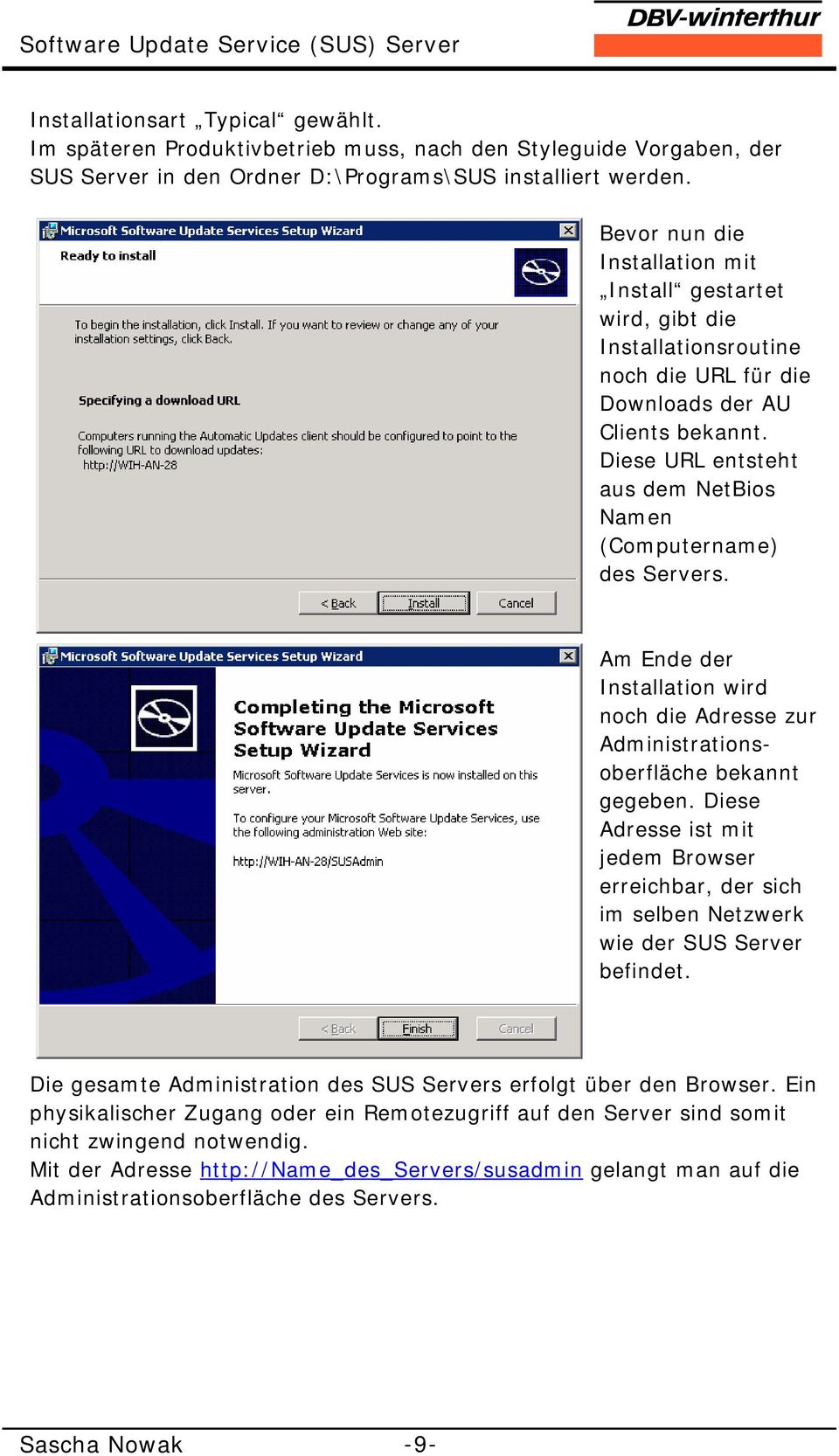 Diese URL entsteht aus dem NetBios Namen (Computername) des Servers. Am Ende der Installation wird noch die Adresse zur Administrationsoberfläche bekannt gegeben.