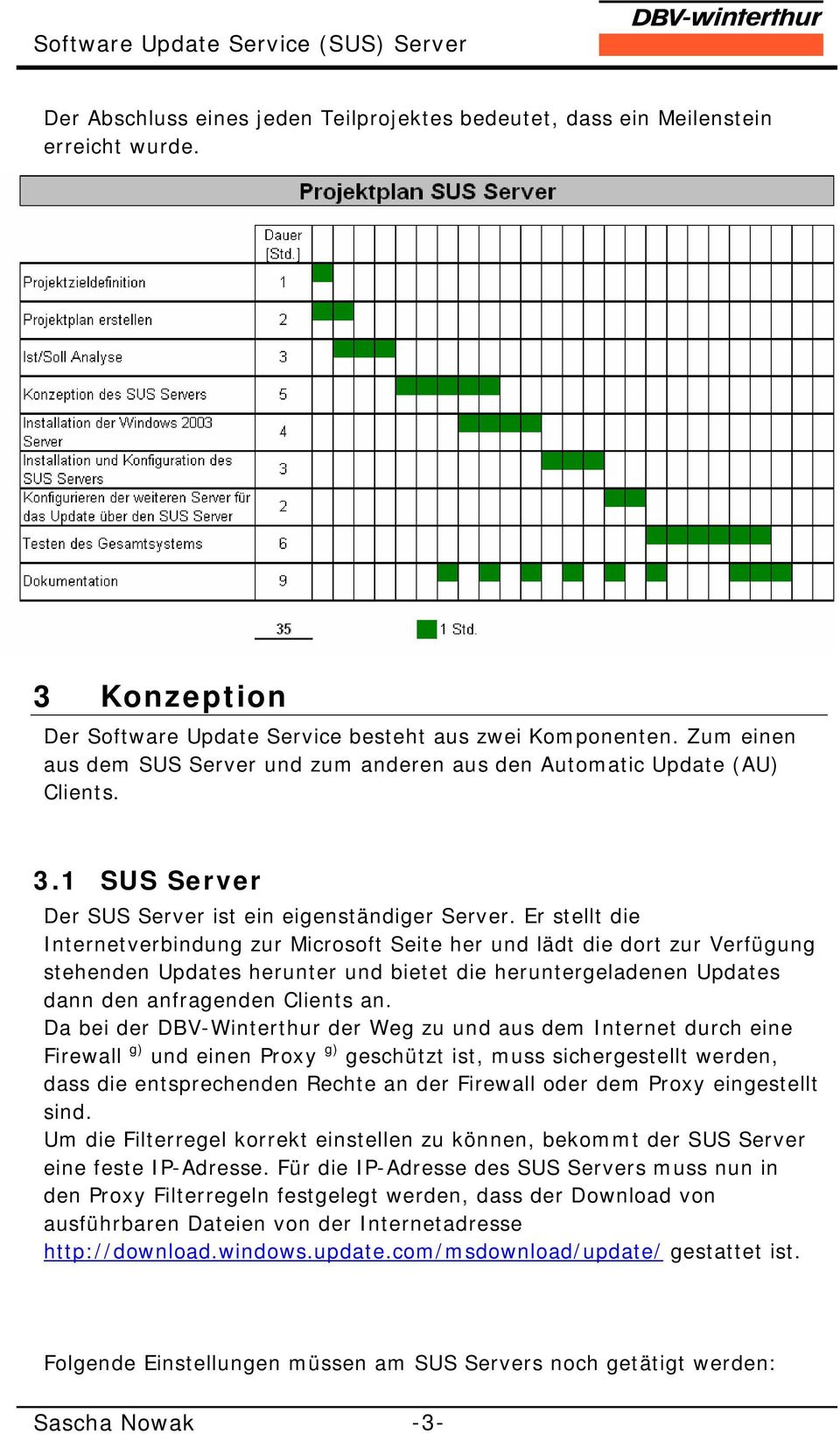 Er stellt die Internetverbindung zur Microsoft Seite her und lädt die dort zur Verfügung stehenden Updates herunter und bietet die heruntergeladenen Updates dann den anfragenden Clients an.