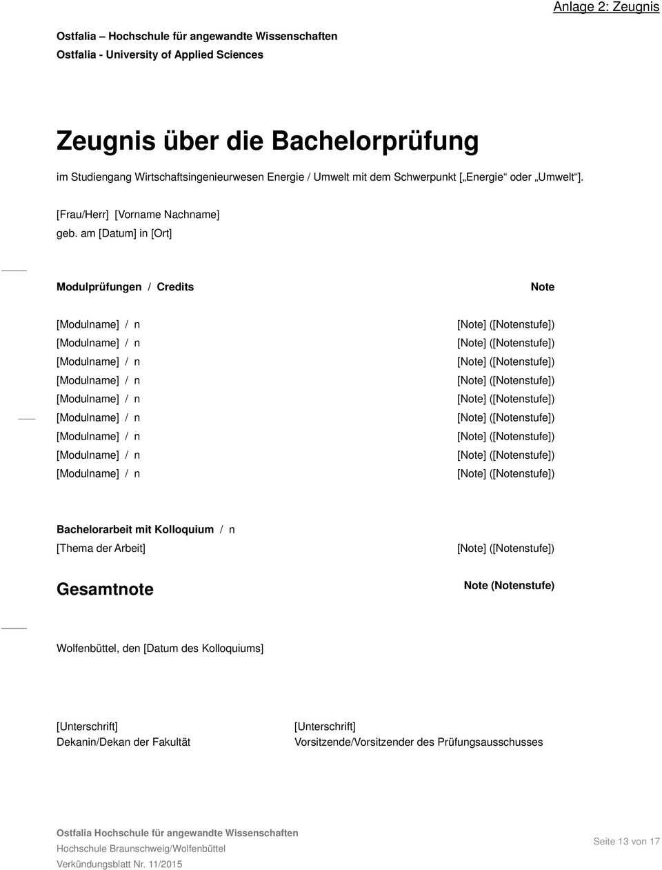 am [Datum] in [Ort] Modulprüfungen / Credits Note Bachelorarbeit mit Kolloquium / n [Thema der Arbeit] Gesamtnote Note (Notenstufe) Wolfenbüttel, den
