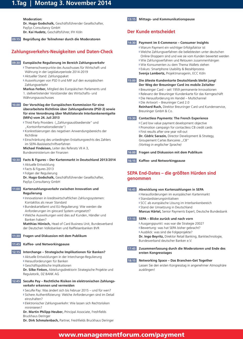 Themenschwerpunkte des Ausschusses für Wirtschaft und Währung in der Legislaturperiode 2014-2019 Aktueller Stand: Zahlungspaket Auswirkungen von PSD II und MIF auf den europäischen Zahlungsverkehr