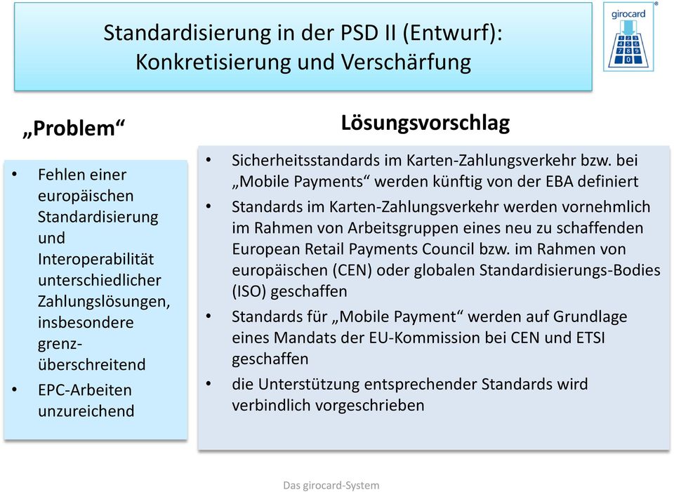 bei Mobile Payments werden künftig von der EBA definiert Standards im Karten-Zahlungsverkehr werden vornehmlich im Rahmen von Arbeitsgruppen eines neu zu schaffenden European Retail Payments