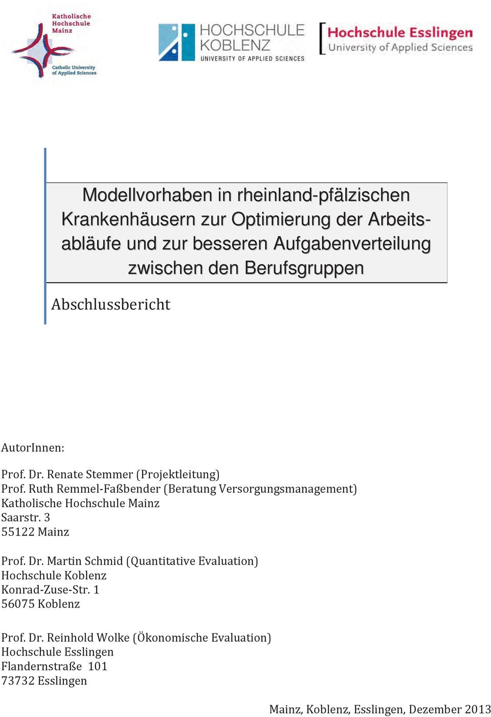 Ruth Remmel-Faßbender (Beratung Versorgungsmanagement) Katholische Hochschule Mainz Saarstr. 3 55122 Mainz Prof. Dr.