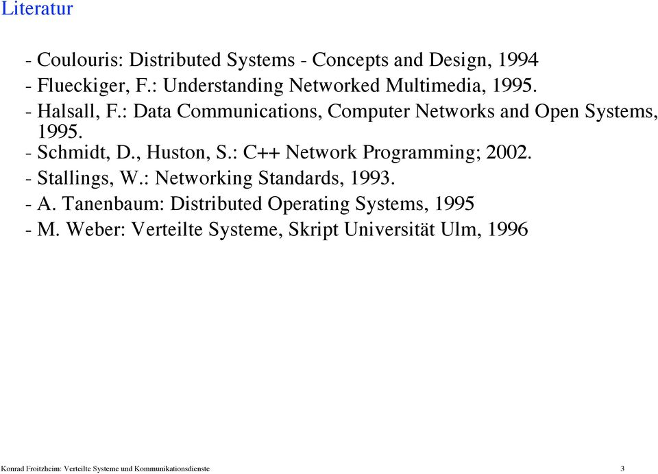 - Schmidt, D., Huston, S.: C++ Network Programming; 2002. - Stallings, W.: Networking Standards, 1993. - A.