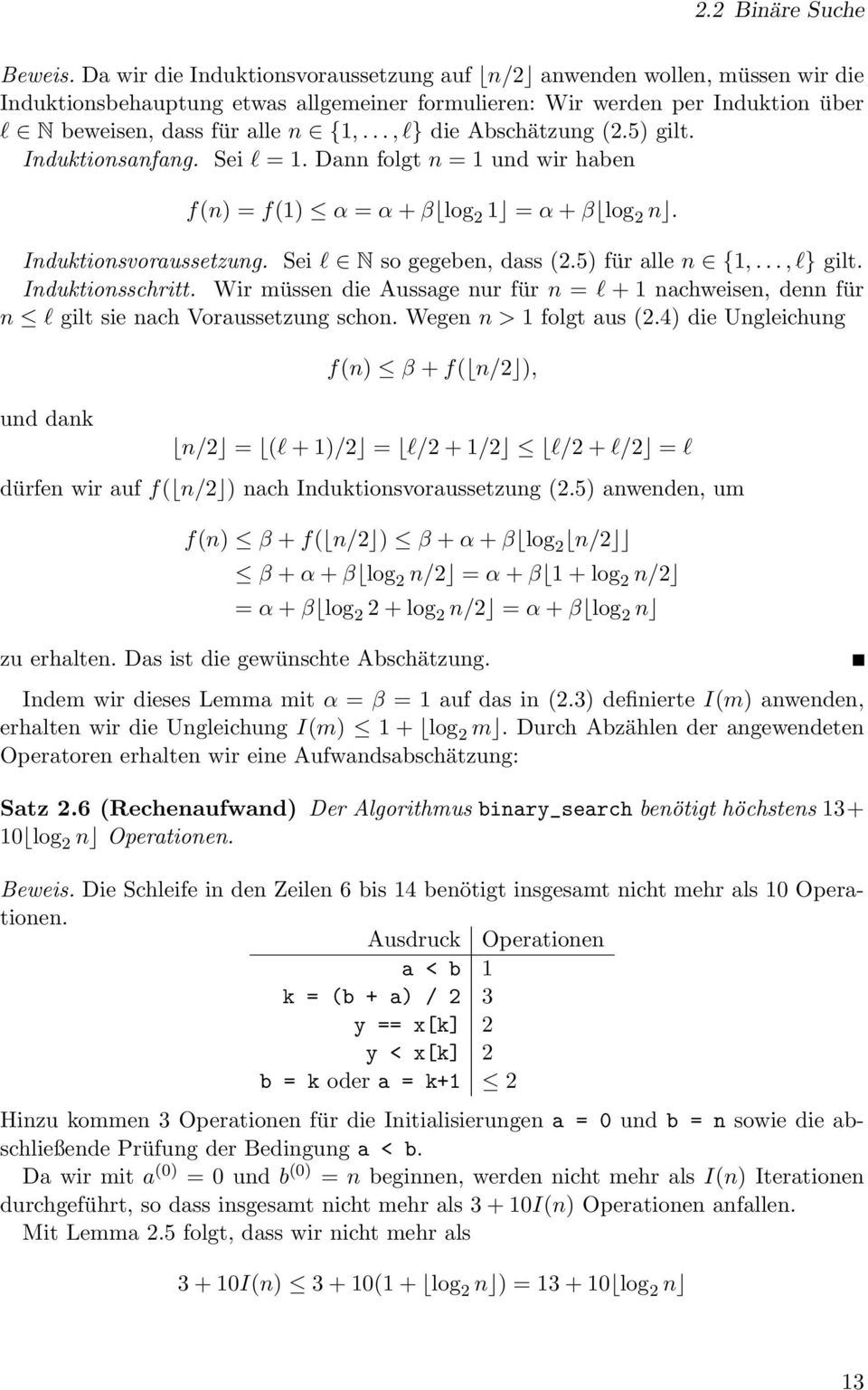 .., l} die Abschätzung (.5) gilt. Induktionsanfang. Sei l = 1. Dann folgt n = 1 und wir haben f(n) = f(1) α = α + β log 1 = α + β log n. Induktionsvoraussetzung. Sei l N so gegeben, dass (.