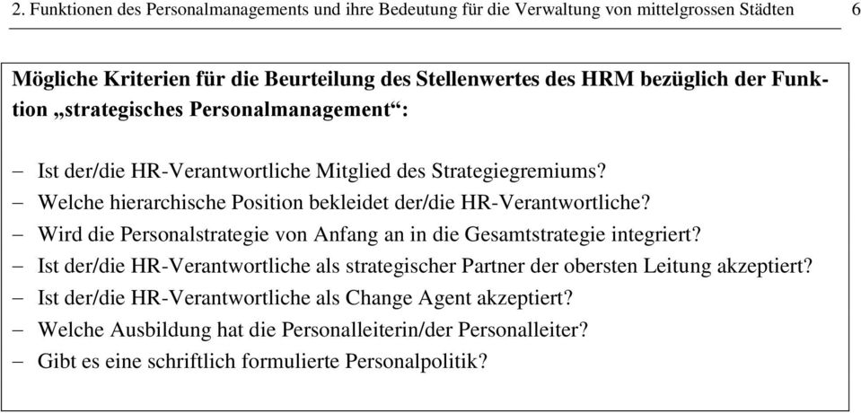 Welche hierarchische Position bekleidet der/die HR-Verantwortliche? Wird die Personalstrategie von Anfang an in die Gesamtstrategie integriert?