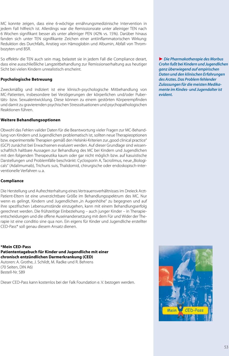 Darüber hinaus fanden sich unter TEN signifikante Zeichen einer antiinflammatorischen Wirkung: Reduktion des Durchfalls, Anstieg von Hämoglobin und Albumin, Abfall von Thrombozyten und BSR.