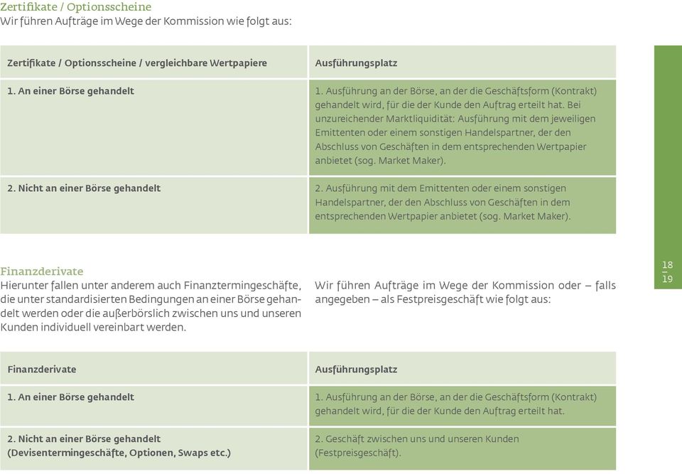 Bei unzureichender Marktliquidität: Ausführung mit dem jeweiligen Emittenten oder einem sonstigen Handelspartner, der den Abschluss von Geschäften in dem entsprechenden Wertpapier anbietet (sog.