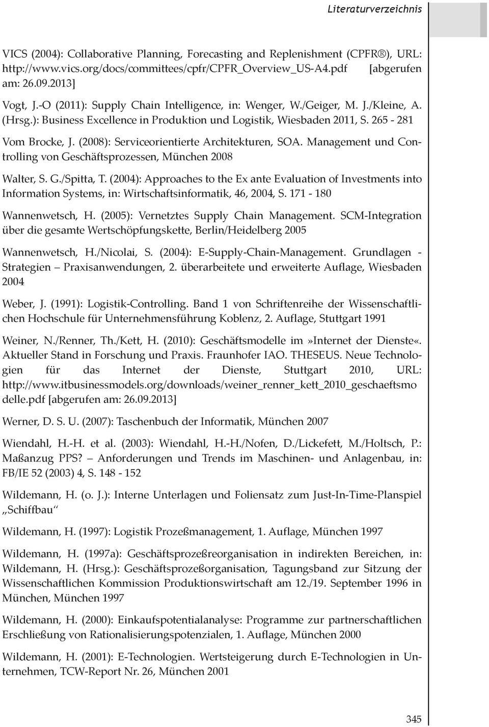(2008): Serviceorientierte Architekturen, SOA. Management und Controlling von Geschäftsprozessen, München 2008 Walter, S. G./Spitta, T.