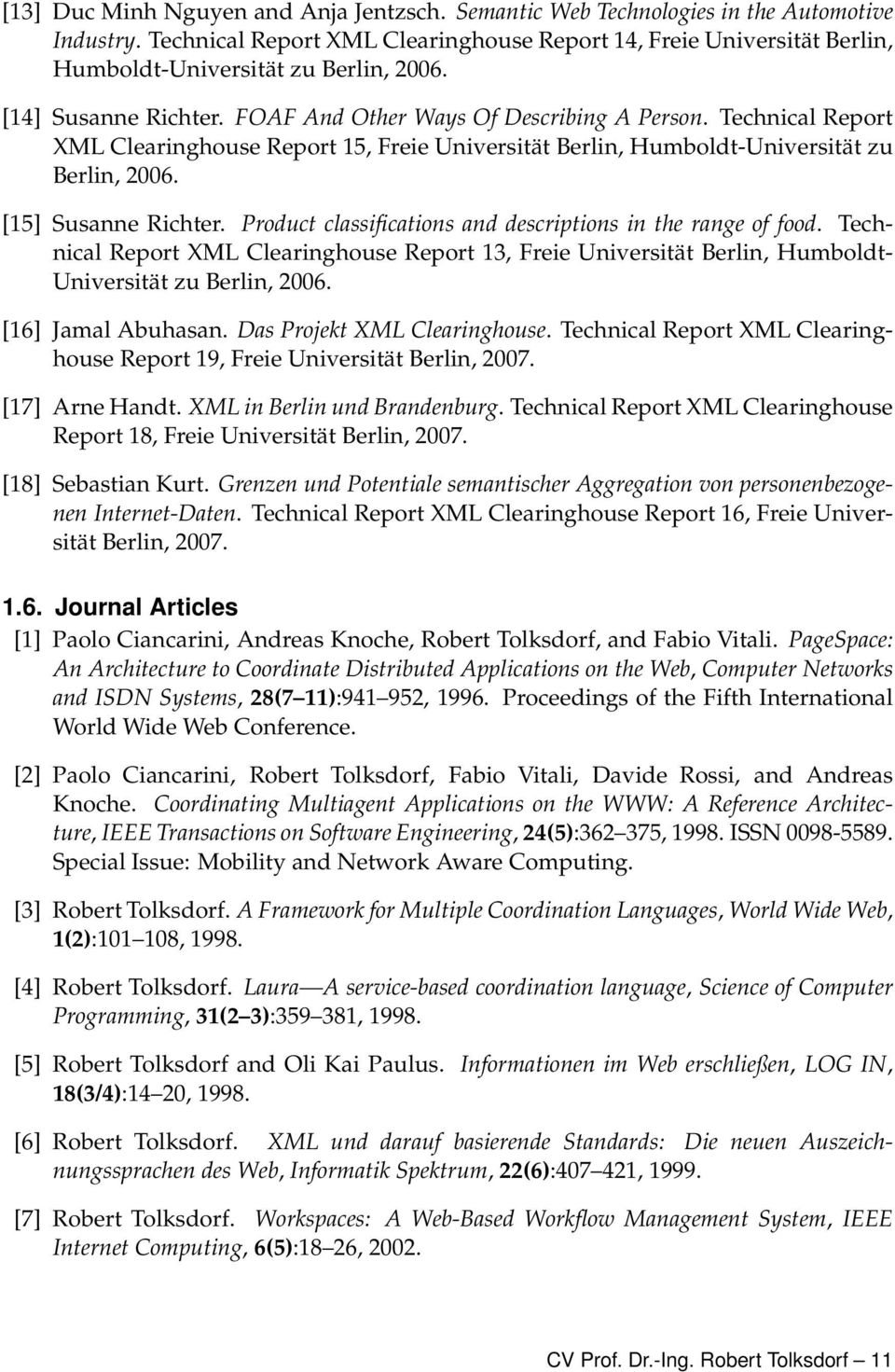 Technical Report XML Clearinghouse Report 15, Freie Universität Berlin, Humboldt-Universität zu Berlin, 2006. [15] Susanne Richter. Product classifications and descriptions in the range of food.