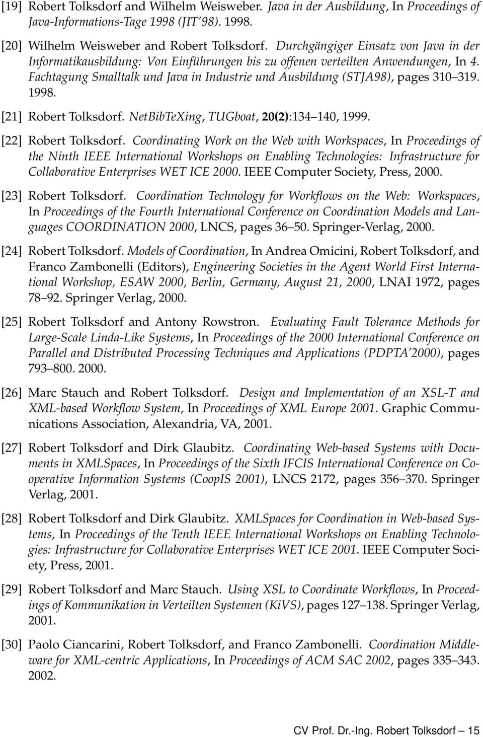 Fachtagung Smalltalk und Java in Industrie und Ausbildung (STJA98), pages 310 319. 1998. [21] Robert Tolksdorf. NetBibTeXing, TUGboat, 20(2):134 140, 1999. [22] Robert Tolksdorf.