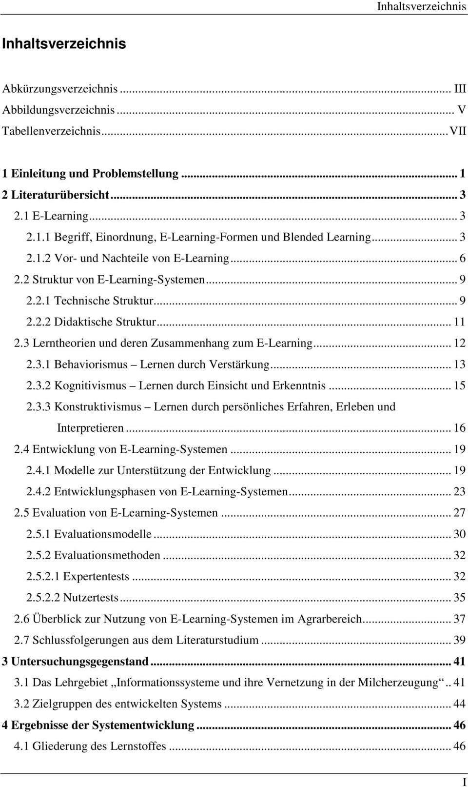 .. 11 2.3 Lerntheorien und deren Zusammenhang zum E-Learning... 12 2.3.1 Behaviorismus Lernen durch Verstärkung... 13 2.3.2 Kognitivismus Lernen durch Einsicht und Erkenntnis... 15 2.3.3 Konstruktivismus Lernen durch persönliches Erfahren, Erleben und Interpretieren.