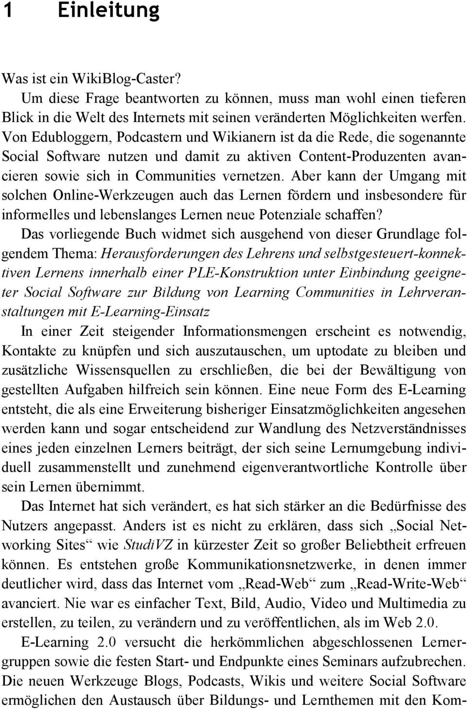 Von Edubloggern, Podcastern und Wikianern ist da die Rede, die sogenannte Social Software nutzen und damit zu aktiven Content-Produzenten avancieren sowie sich in Communities vernetzen.