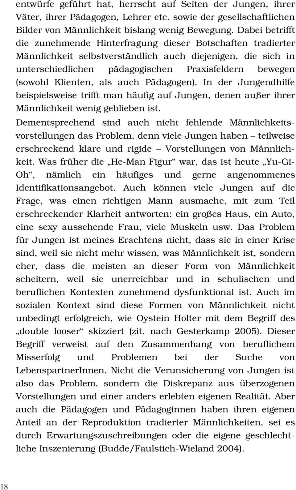 Klienten, als auch Pädagogen). In der Jungendhilfe beispielsweise trifft man häufig auf Jungen, denen außer ihrer Männlichkeit wenig geblieben ist.