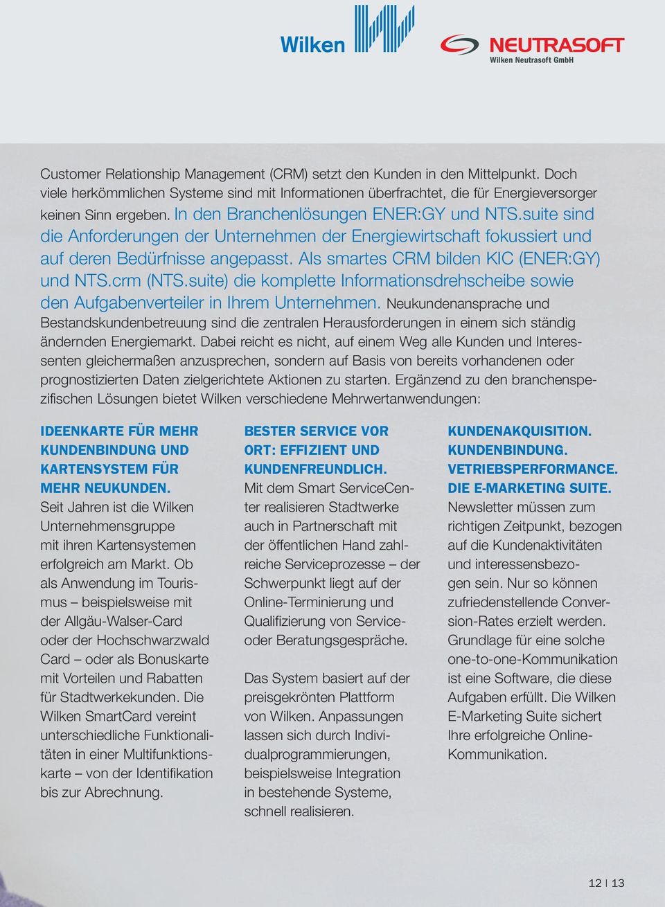 suite sind die Anforderungen der Unternehmen der Energiewirt schaft fokussiert und auf deren Bedürfnisse angepasst. Als smartes CRM bilden KIC (ENER:GY) und NTS.crm (NTS.