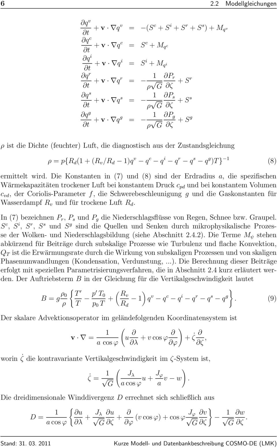 Die Konstanten in (7) und (8) sind der Erdradius a, die spezifischen Wärmekapazitäten trockener Luft bei konstantem Druck c pd und bei konstantem Volumen c vd, der Coriolis-Parameter f, die