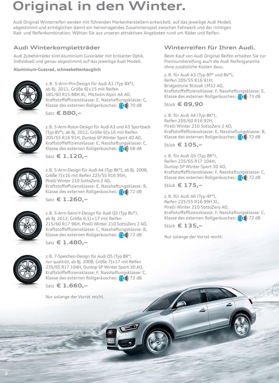 richtigen Rad- und Reifenkombination. Wählen Sie aus unseren attraktiven Angeboten rund um Räder und Reifen. Audi Winterkompletträder Audi Zubehörräder sind Aluminium Gussräder mit brillanter Optik.