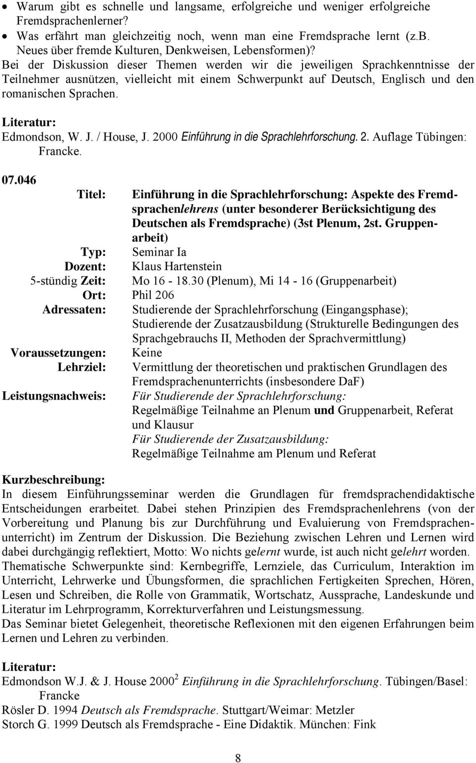 J. / House, J. 2000 Einführung in die Sprachlehrforschung. 2. Auflage Tübingen: Francke. 07.
