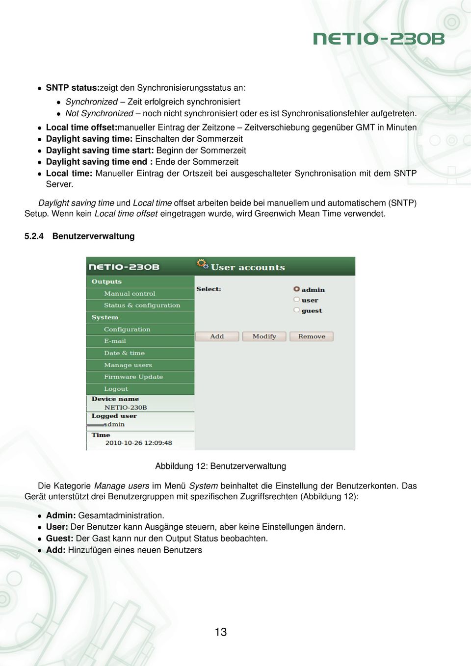 saving time end : Ende der Sommerzeit Local time: Manueller Eintrag der Ortszeit bei ausgeschalteter Synchronisation mit dem SNTP Server.