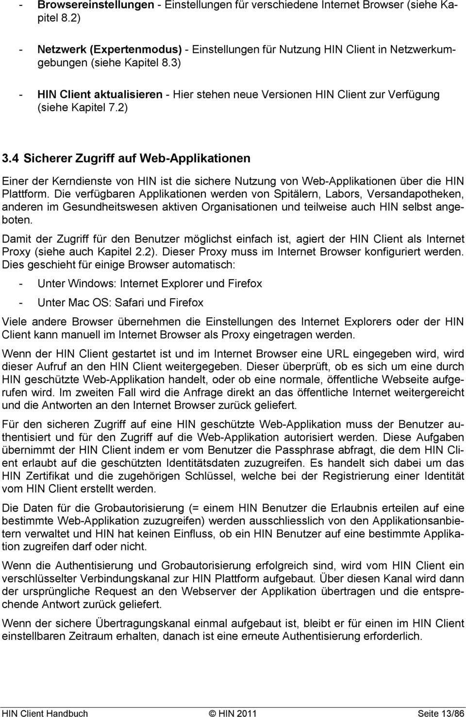 4 Sicherer Zugriff auf Web-Applikationen Einer der Kerndienste von HIN ist die sichere Nutzung von Web-Applikationen über die HIN Plattform.