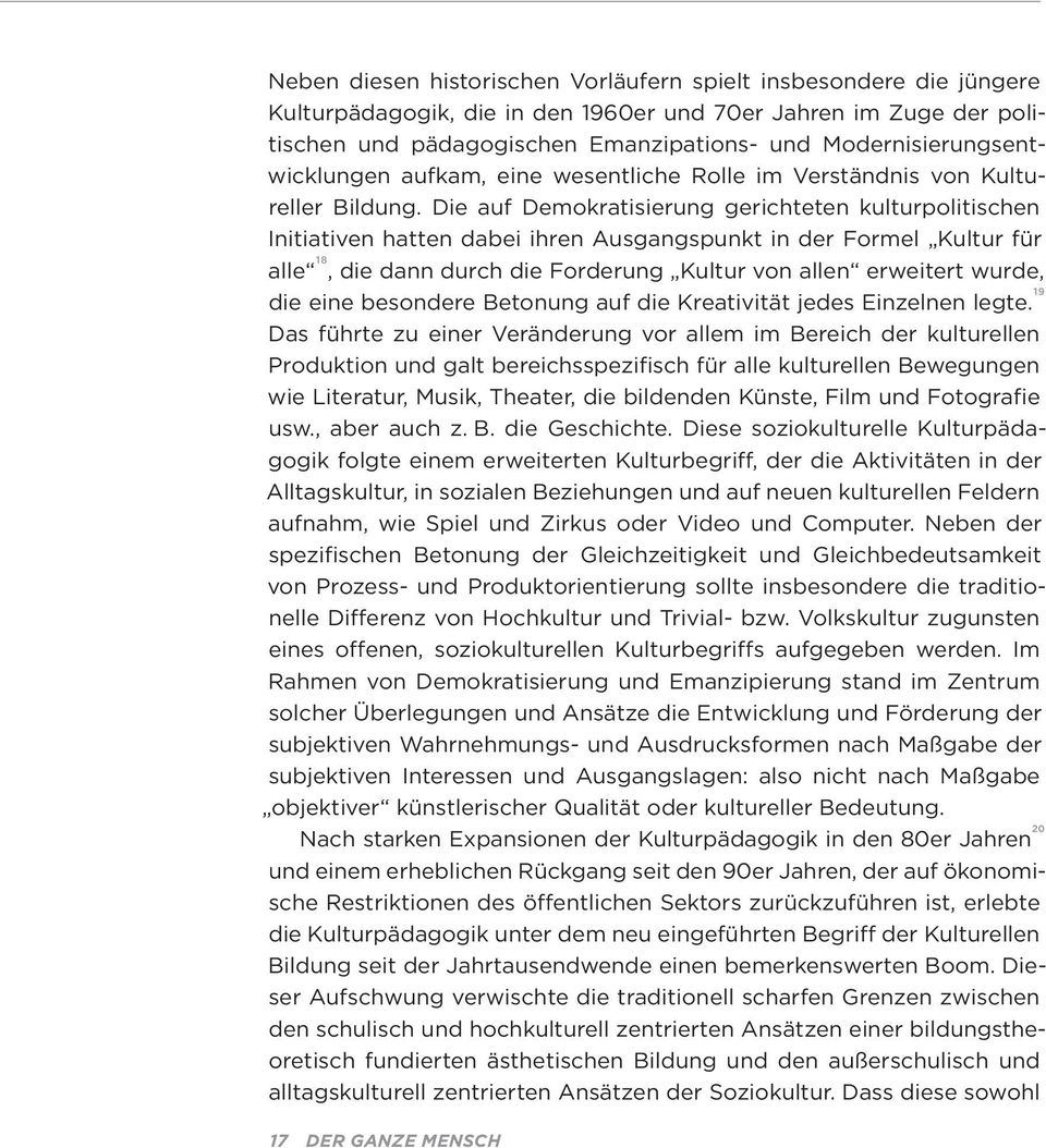 Die auf Demokratisierung gerichteten kulturpolitischen Initiativen hatten dabei ihren Ausgangspunkt in der Formel Kultur für alle 18, die dann durch die Forderung Kultur von allen erweitert wurde,