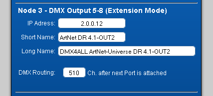 ArtNet DMX-UNIVERSE DR 4.1 8 Extension Mode Das ArtNet-DMX-UNIVERSE DR 4.1 Interface verfügt über einen Extension Mode, bei dem auf jedem DMX-Ausgang 1024 DMX Kanäle ausgegeben werden.