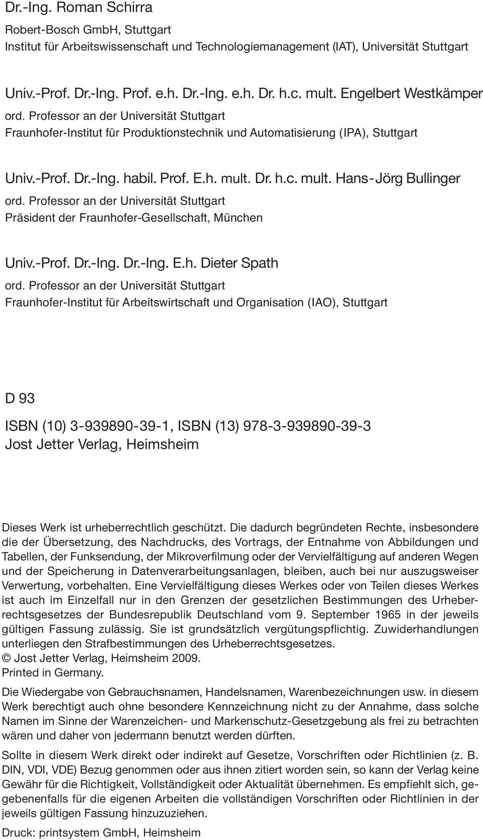 Dr. h.c. mult. Hans-Jörg Bullinger ord. Professor an der Universität Stuttgart Präsident der Fraunhofer-Gesellschaft, München Univ.-Prof. Dr.-Ing. Dr.-Ing. E.h. Dieter Spath ord.