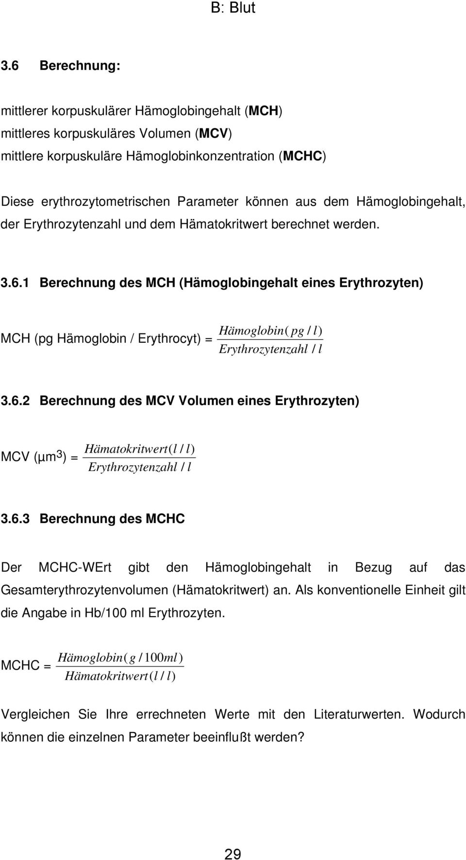 1 Berechnung des MCH (Hämoglobingehalt eines Erythrozyten) MCH (pg Hämoglobin / Erythrocyt) = Hämoglobin( pg / l) Erythrozytenzahl / l 3.6.