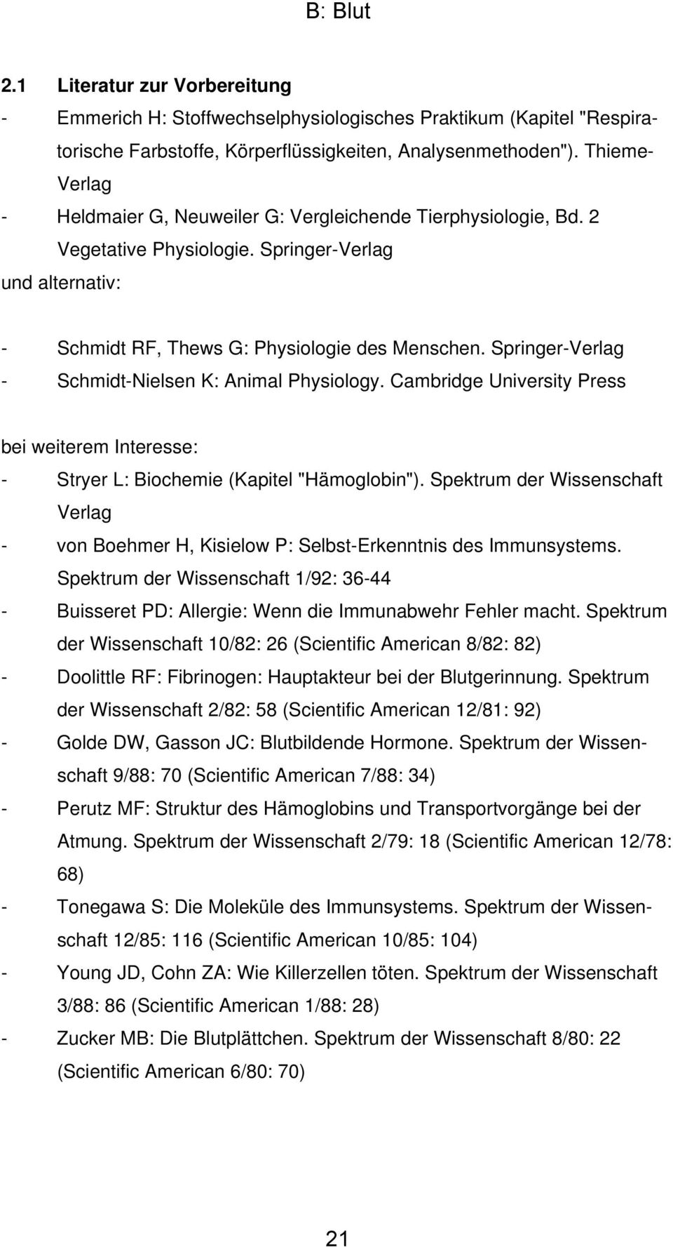 Springer-Verlag - Schmidt-Nielsen K: Animal Physiology. Cambridge University Press bei weiterem Interesse: - Stryer L: Biochemie (Kapitel "Hämoglobin").