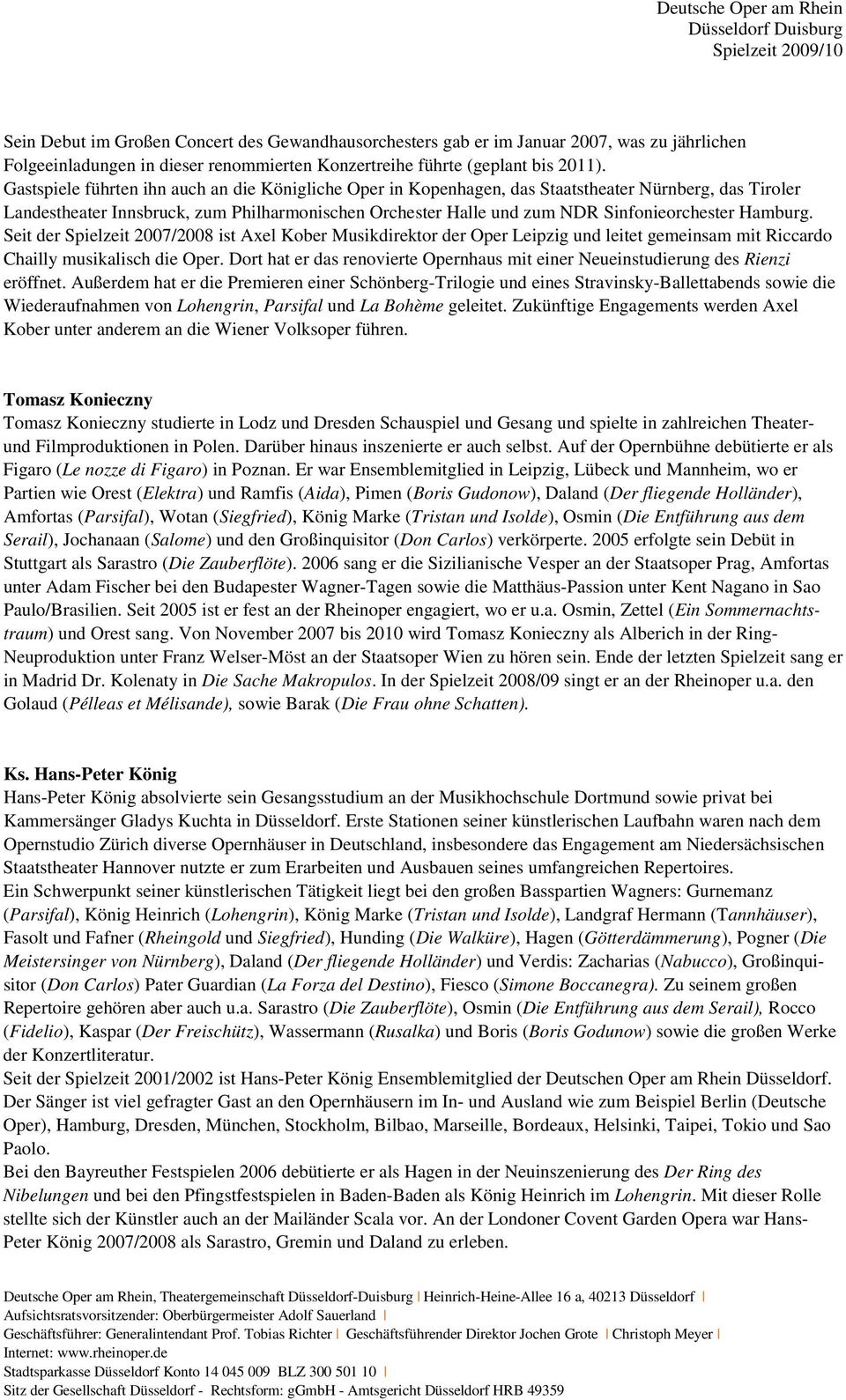 Hamburg. Seit der Spielzeit 2007/2008 ist Axel Kober Musikdirektor der Oper Leipzig und leitet gemeinsam mit Riccardo Chailly musikalisch die Oper.