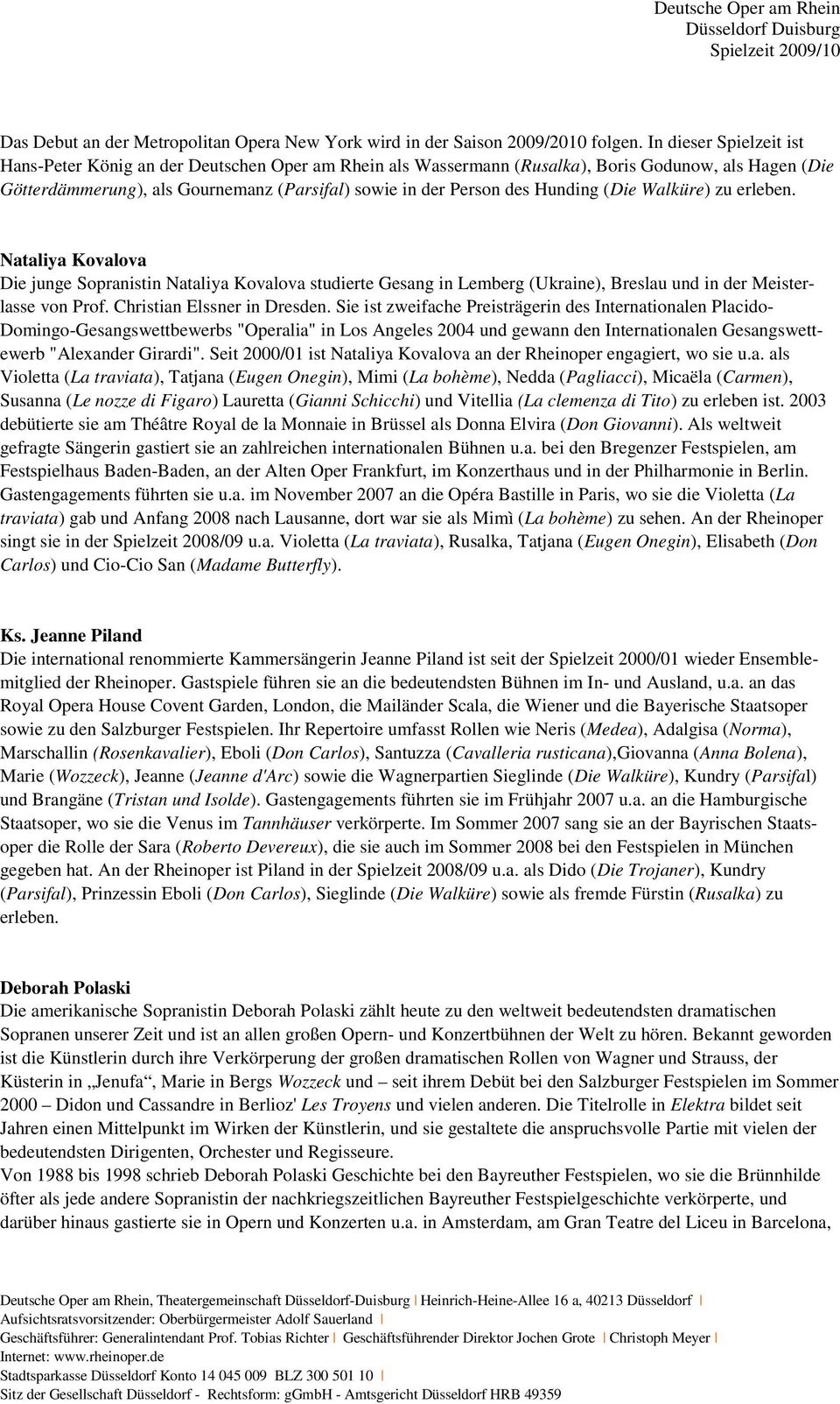 Hunding (Die Walküre) zu erleben. Nataliya Kovalova Die junge Sopranistin Nataliya Kovalova studierte Gesang in Lemberg (Ukraine), Breslau und in der Meisterlasse von Prof.