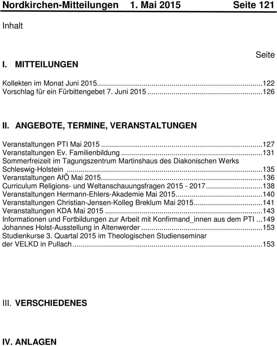 .. 135 Veranstaltungen AfÖ Mai 2015.... 136 Curriculum Religions- und Weltanschauungsfragen 2015-2017... 138 Veranstaltungen Hermann-Ehlers-Akademie Mai 2015.