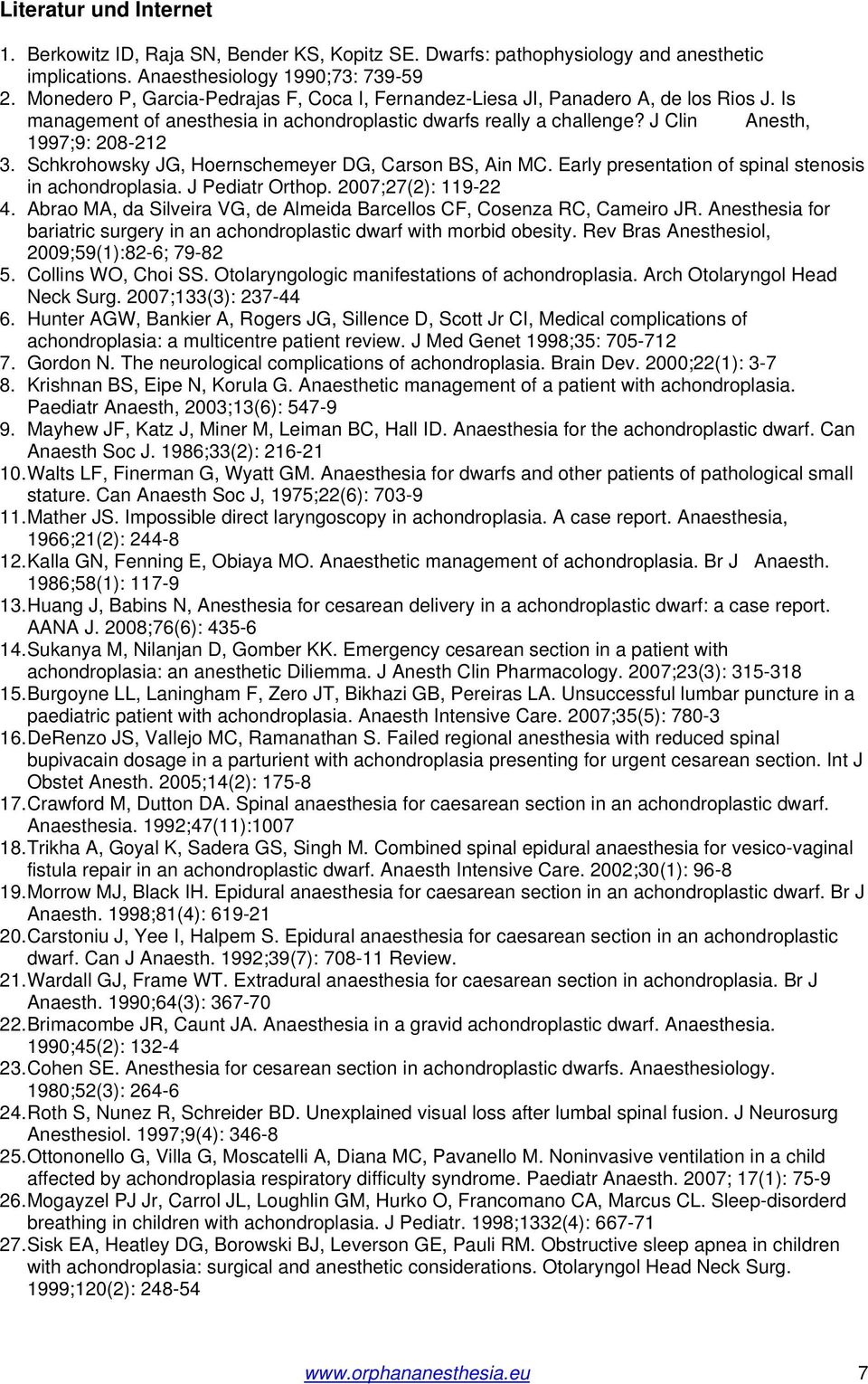 Schkrohowsky JG, Hoernschemeyer DG, Carson BS, Ain MC. Early presentation of spinal stenosis in achondroplasia. J Pediatr Orthop. 2007;27(2): 119-22 4.