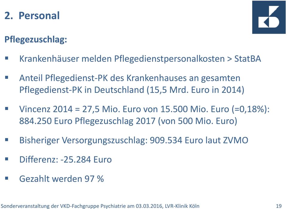500 Mio. Euro (=0,18%): 884.250 Euro Pflegezuschlag 2017 (von 500 Mio. Euro) Bisheriger Versorgungszuschlag: 909.