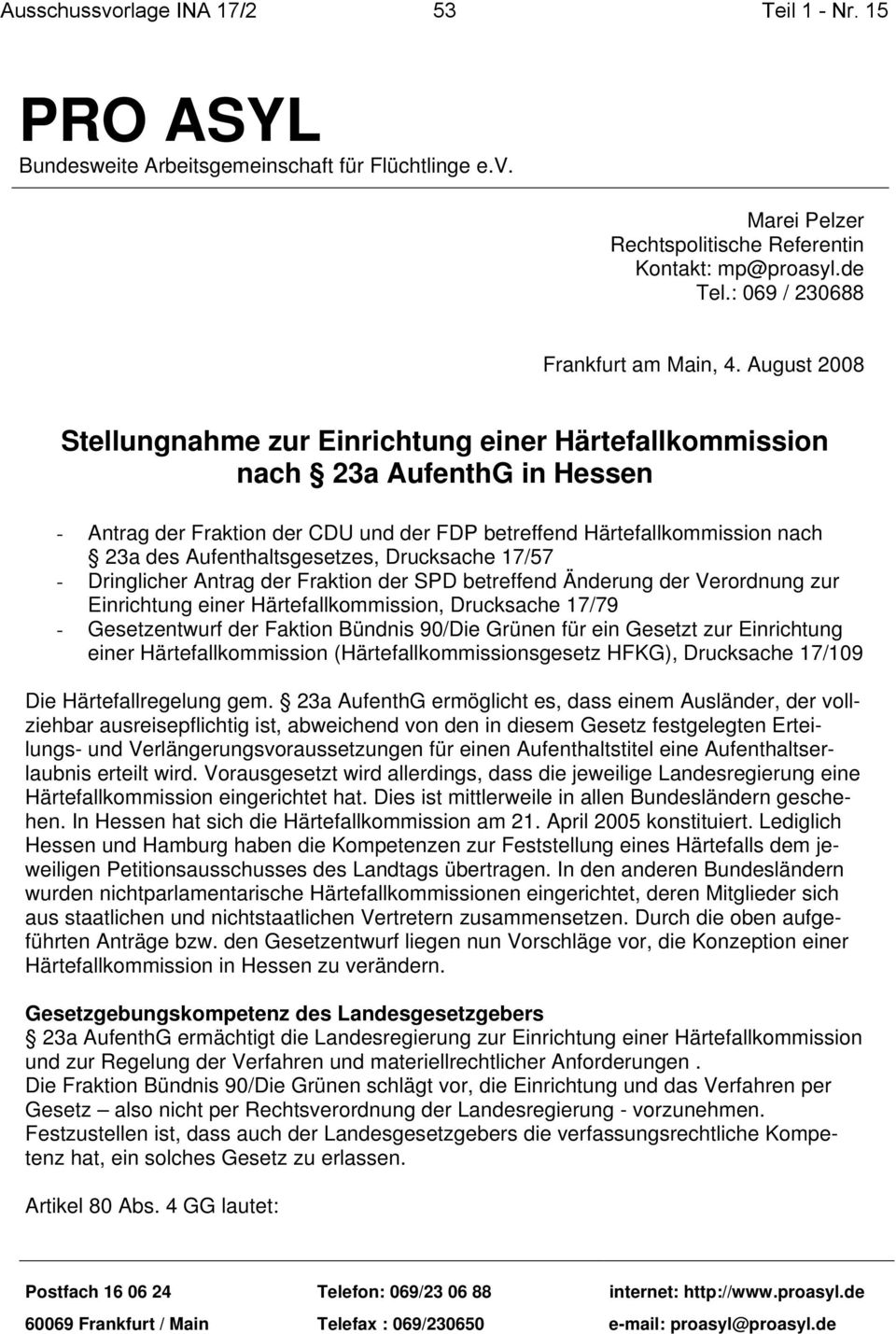 Aufenthaltsgesetzes, Drucksache 17/57 - Dringlicher Antrag der Fraktion der SPD betreffend Änderung der Verordnung zur Einrichtung einer Härtefallkommission, Drucksache 17/79 - Gesetzentwurf der