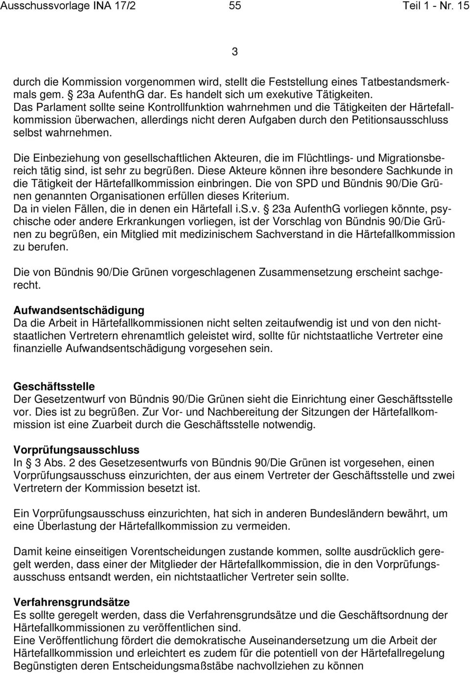 Die Einbeziehung von gesellschaftlichen Akteuren, die im Flüchtlings- und Migrationsbereich tätig sind, ist sehr zu begrüßen.