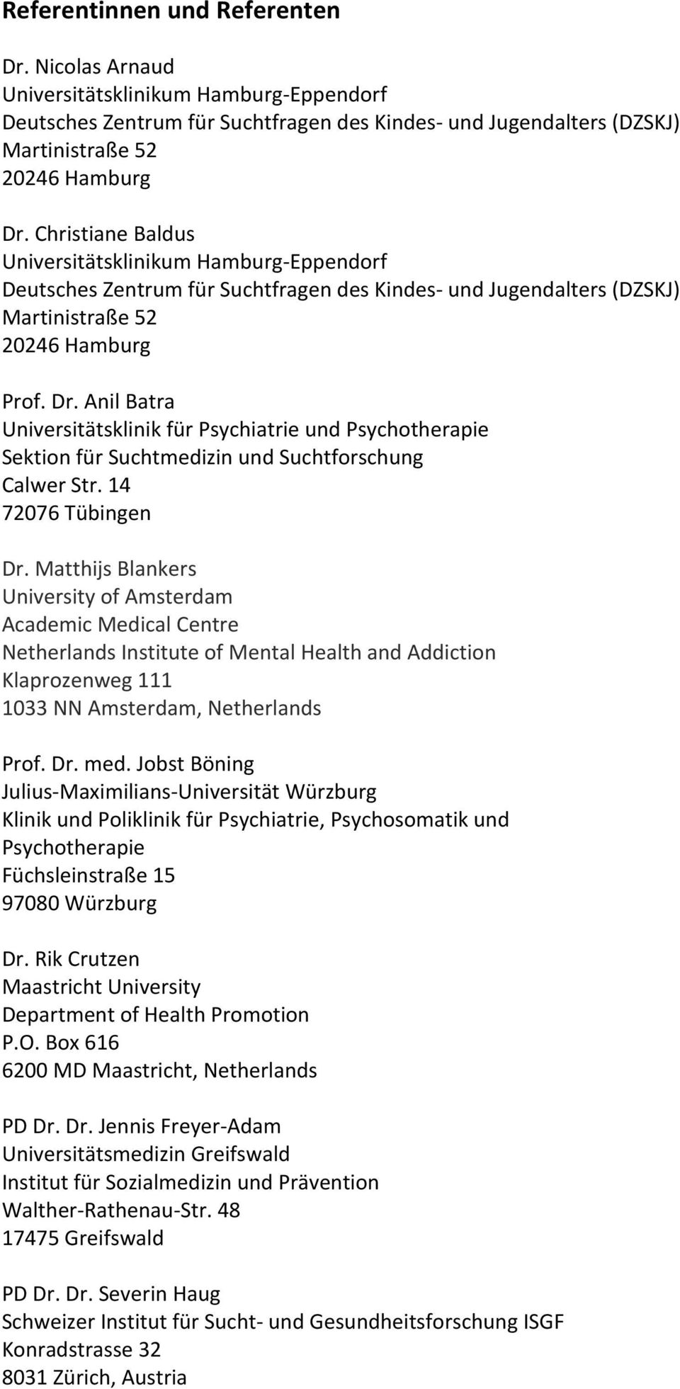 Anil Batra Universitätsklinik für Psychiatrie und Psychotherapie Sektion für Suchtmedizin und Suchtforschung Calwer Str. 14 72076 Tübingen Dr.