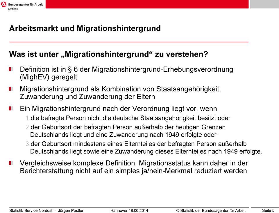 Migrationshintergrund nach der Verordnung liegt vor, wenn 1.die befragte Person nicht die deutsche Staatsangehörigkeit besitzt oder 2.