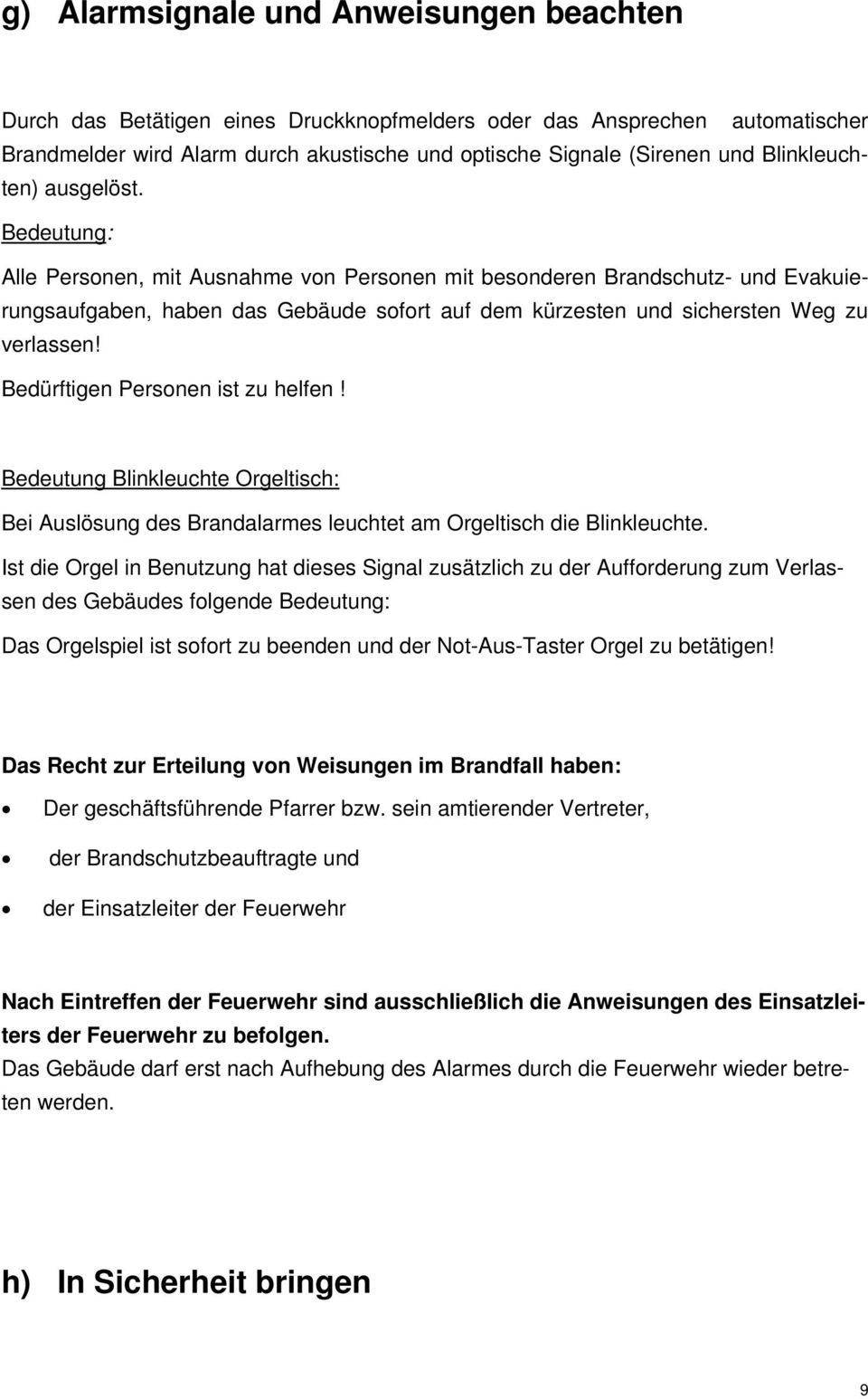 Bedeutung: Alle Personen, mit Ausnahme von Personen mit besonderen Brandschutz- und Evakuierungsaufgaben, haben das Gebäude sofort auf dem kürzesten und sichersten Weg zu verlassen!