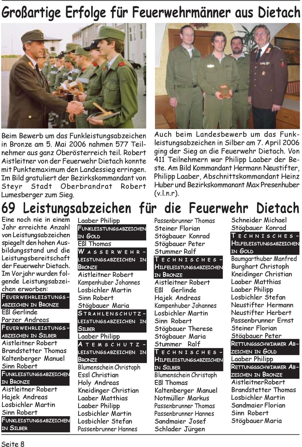 Seite 8 Auch beim Landesbewerb um das Funkleistungsabzeichen in Silber am 7. April 2006 ging der Sieg an die Feuerwehr Dietach. Von 411 Teilnehmern war Philipp Laaber der Beste.