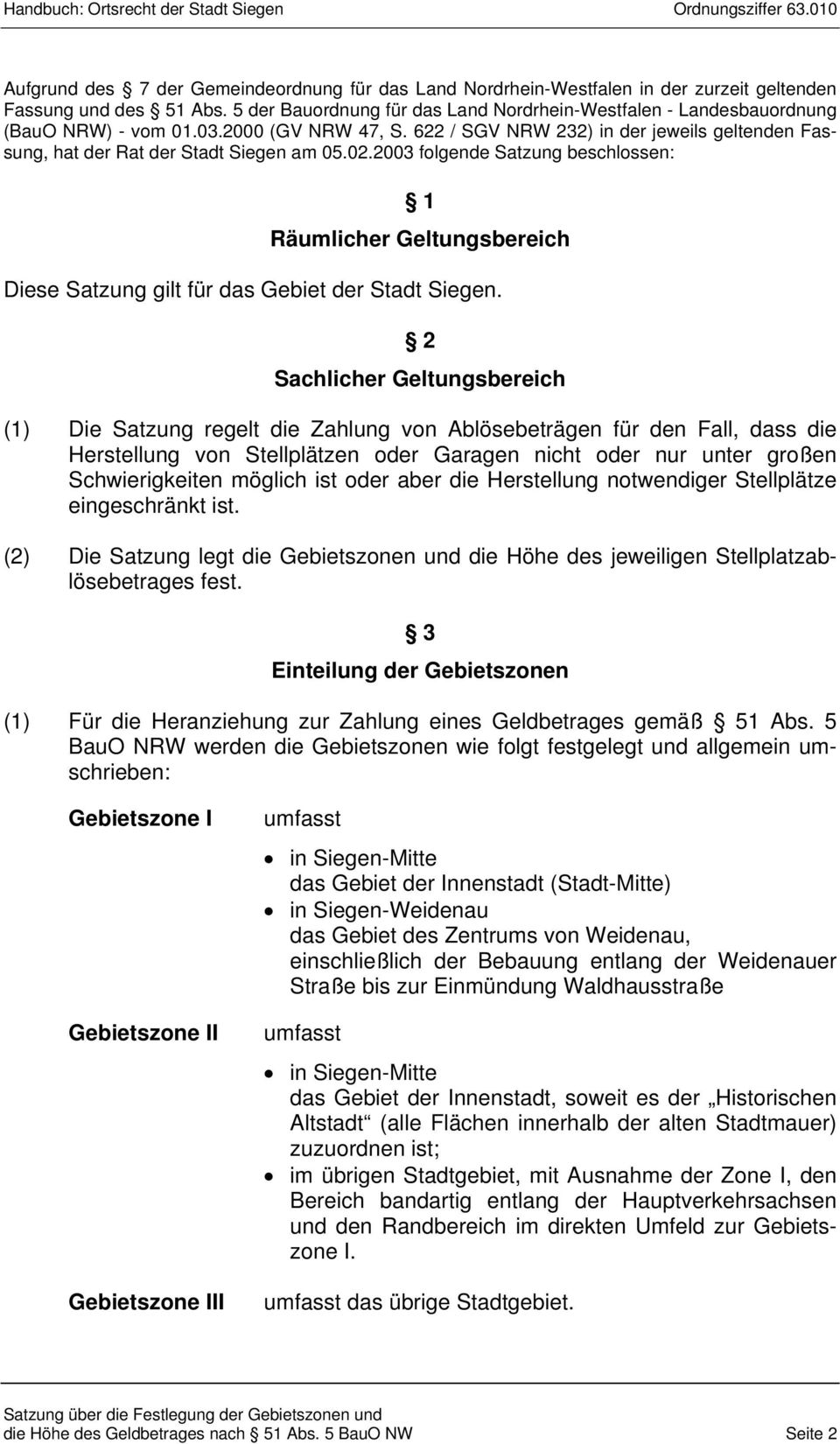 02.2003 folgende Satzung beschlossen: 1 Räumlicher Geltungsbereich Diese Satzung gilt für das Gebiet der Stadt Siegen.