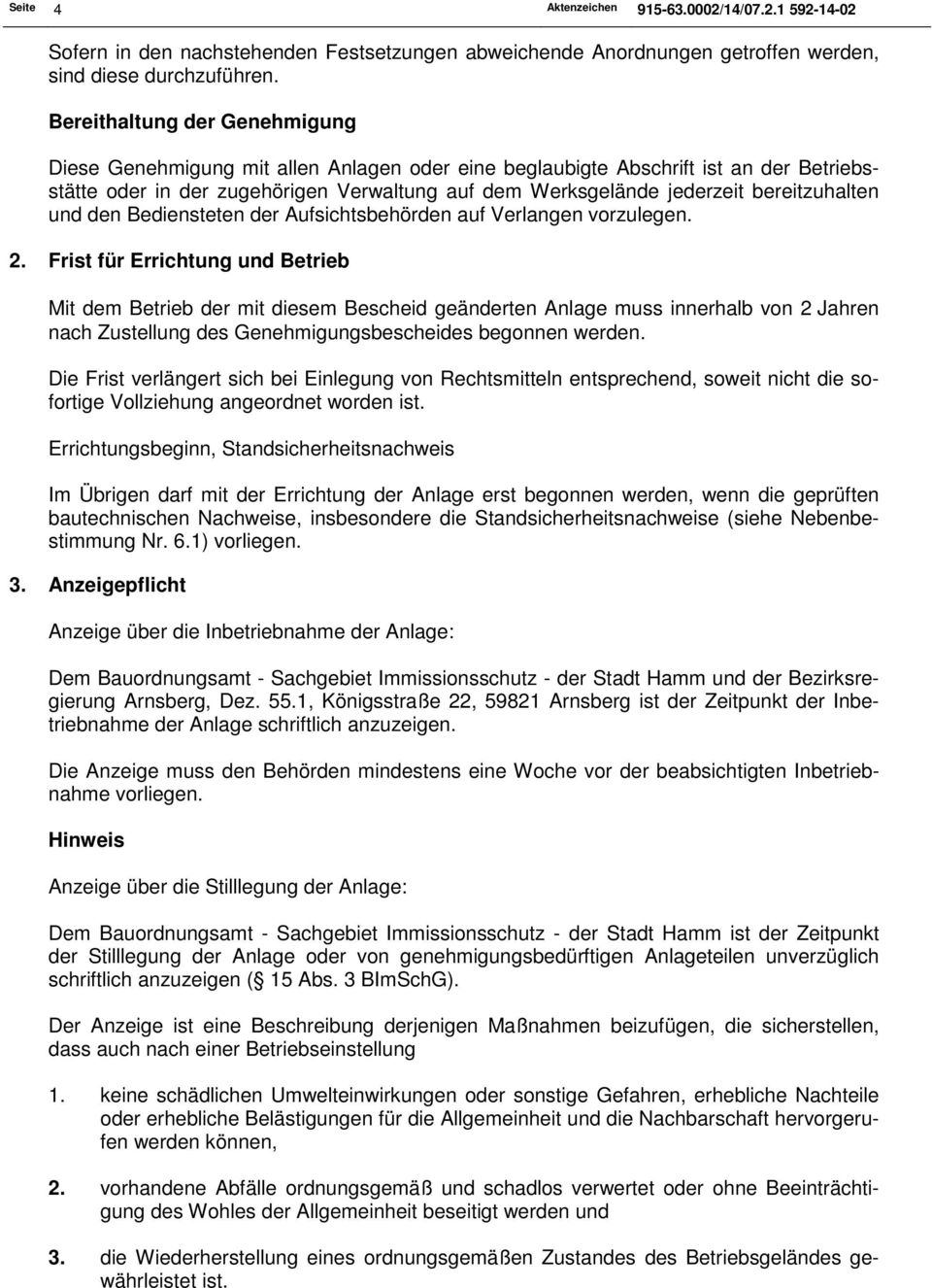 bereitzuhalten und den Bediensteten der Aufsichtsbehörden auf Verlangen vorzulegen. 2.