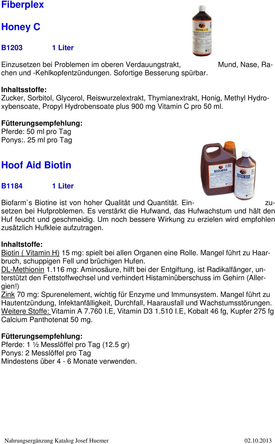 25 ml pro Tag Hoof Aid Biotin B1184 1 Liter Biofarm`s Biotine ist von hoher Qualität und Quantität. Ein- zusetzen bei Hufproblemen.