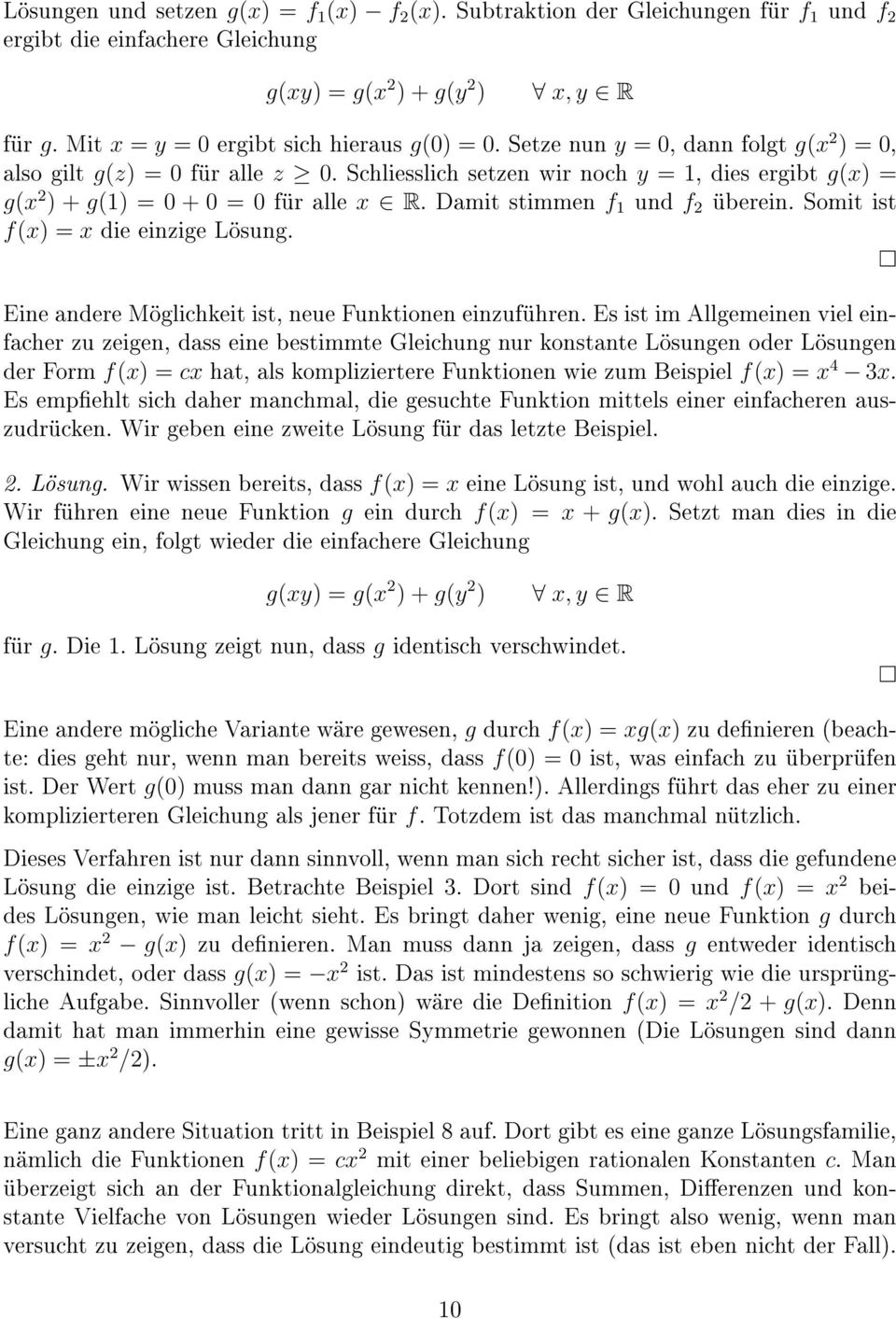 Schliesslich setzen wir noch y = 1, dies ergibt g(x) = g(x 2 ) + g(1) = 0 + 0 = 0 für alle x R. Damit stimmen f 1 und f 2 überein. Somit ist f(x) = x die einzige Lösung.