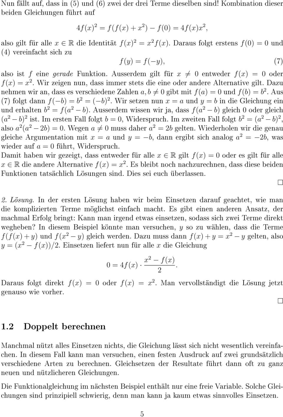 Daraus folgt erstens f(0) = 0 und (4) vereinfacht sich zu f(y) = f( y), (7) also ist f eine gerade Funktion. Ausserdem gilt für x 0 entweder f(x) = 0 oder f(x) = x 2.