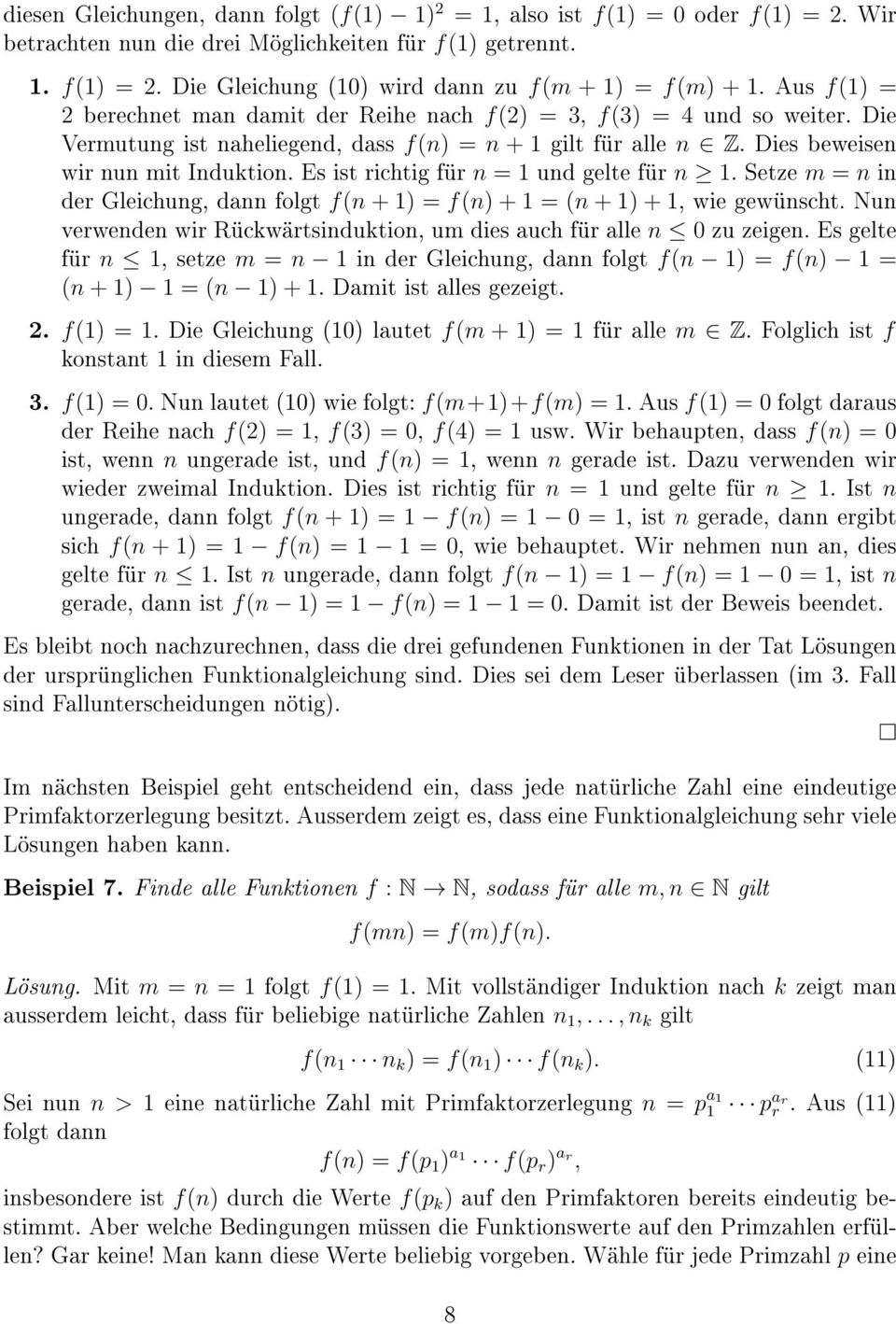 Es ist richtig für n = 1 und gelte für n 1. Setze m = n in der Gleichung, dann folgt f(n + 1) = f(n) + 1 = (n + 1) + 1, wie gewünscht.