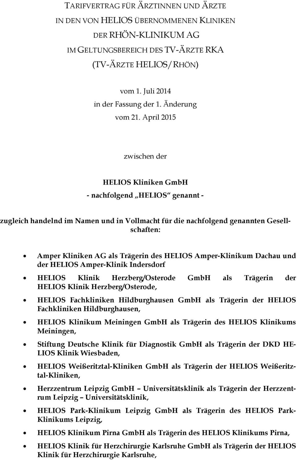 April 2015 zwischen der HELIOS Kliniken GmbH - nachfolgend HELIOS genannt - zugleich handelnd im Namen und in Vollmacht für die nachfolgend genannten Gesellschaften: Amper Kliniken AG als Trägerin