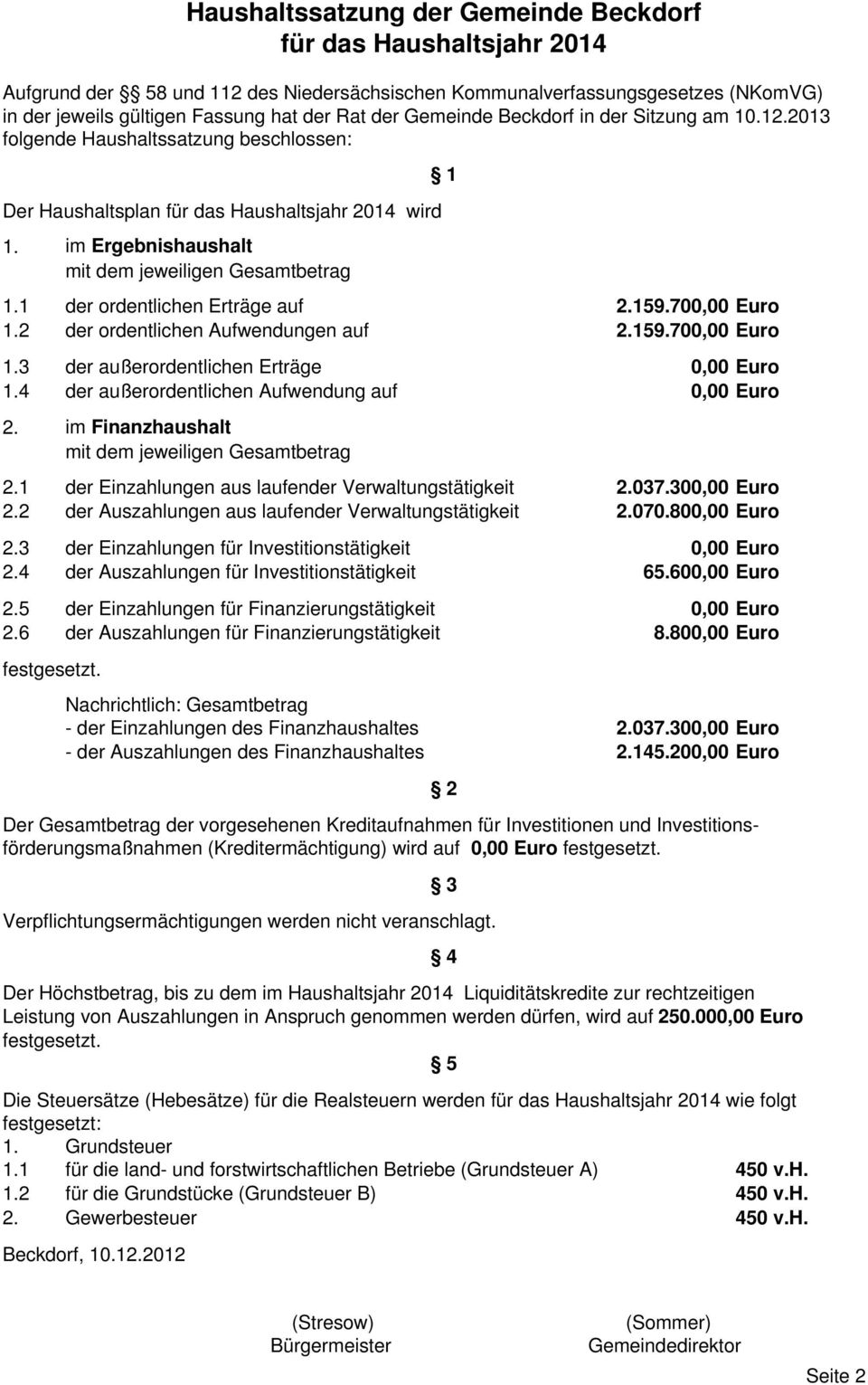 4 der außerordentlichen Aufwendung auf Euro 2. im Finanzhaushalt mit dem jeweiligen Gesamtbetrag 2.1 der Einzahlungen aus laufender Verwaltungstätigkeit 2.037.30 Euro 2.