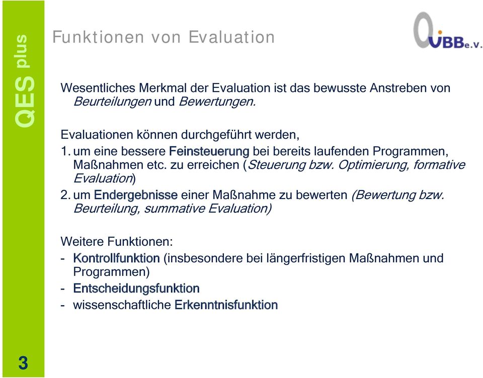 zu erreichen (Steuerung bzw. Optimierung, formative Evaluation) 2. um Endergebnisse einer Maßnahme zu bewerten (Bewertung bzw.