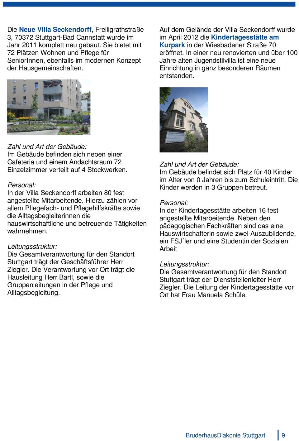 Auf dem Gelände der Villa Seckendorff wurde im April 2012 die Kindertagesstätte am Kurpark in der Wiesbadener Straße 70 eröffnet.