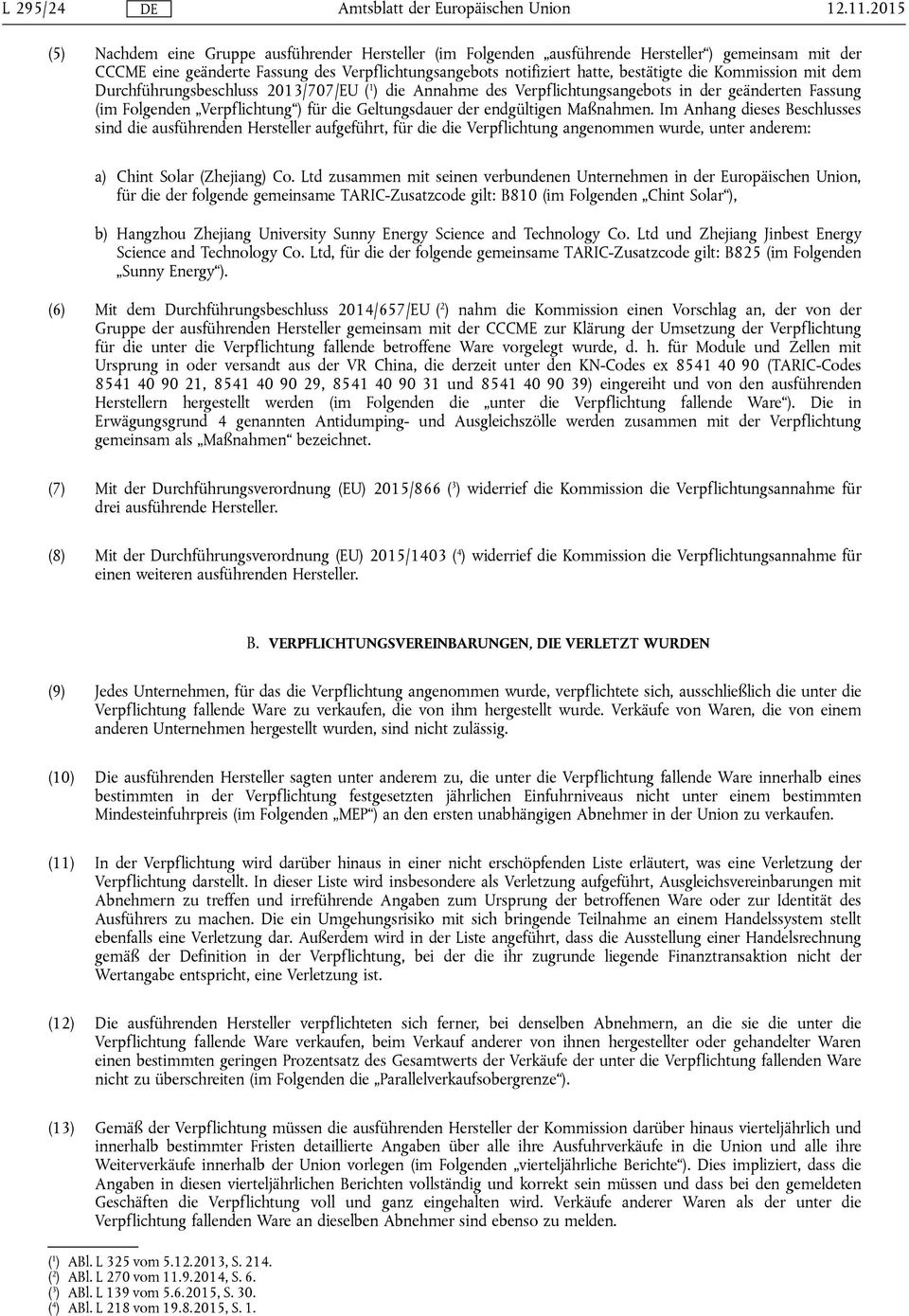 Kommission mit dem Durchführungsbeschluss 2013/707/EU ( 1 ) die Annahme des Verpflichtungsangebots in der geänderten Fassung (im Folgenden Verpflichtung ) für die Geltungsdauer der endgültigen